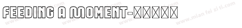 Feeding a Moment字体转换